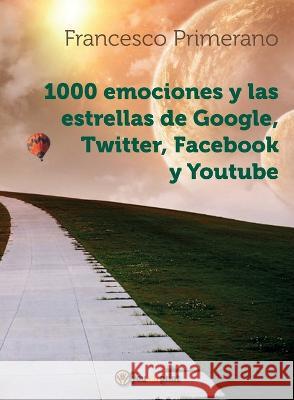 1000 emociones y las estrellas de Google, Twitter, Facebook y Youtube Francesco Primerano 9788892620766 Youcanprint - książka
