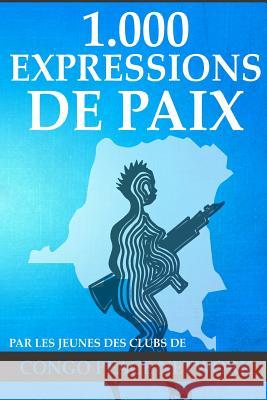 1.000 Expressions de Paix Clubs Des Jeunes de Congo Peace Network 9781548274375 Createspace Independent Publishing Platform - książka