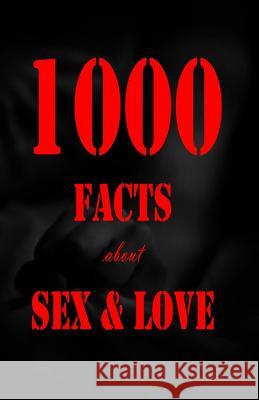1000 Facts about Sex and Love K. J 9781506003665 Createspace - książka