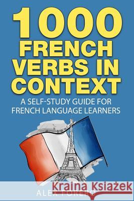 1000 French Verbs in Context: A Self-Study Guide for French Language Learners (1000 Verb Lists in Context Book 2) MR Alex Forero 9781518668173 Createspace - książka