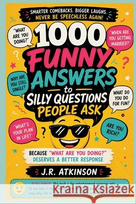 1000 Funny Answers to Silly Questions People Ask: Because 'What Are You Doing? ' Deserves a Better Response Atkinson, J. R. 9798185707487 Independently Published - książka