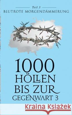 1000 Höllen bis zur Gegenwart III: Blutrote Morgendämmerung Claus Bisle 9783752625950 Books on Demand - książka