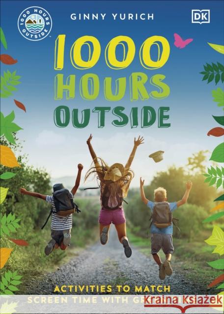 1000 Hours Outside: Activities to Match Screen Time with Green Time Ginny Yurich 9780241575826 Dorling Kindersley Ltd - książka