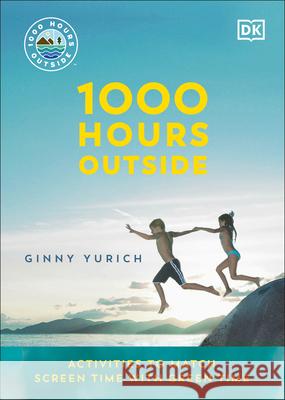 1000 Hours Outside: Activities to Match Screen Time with Green Time Ginny Yurich 9780744063622 DK - książka