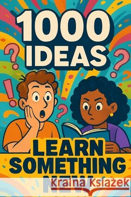 1000 Ideas: Learn Something New: Weird facts, cool skills, and brain candy you didn't know you needed. Raven, Sam 9798293954896 Independently Published - książka