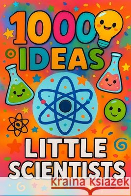 1000 Ideas: Little Scientists: Hands-on science for curious kids. Raven, Sam 9798292499152 Independently Published - książka
