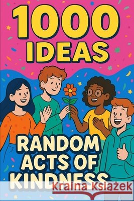 1000 Ideas: Random Acts of Kindness: Kindness counts - every little bit makes a difference Raven, Sam 9798296844309 Independently Published - książka