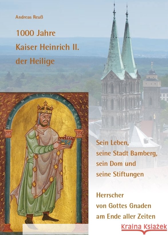 1000 Jahre Kaiser Heinrich II. der Heilige - Sein Leben, seine Stadt Bamberg, sein Dom und seine Stiftungen Reuß, Andreas 9783959765022 Kunstverlag Josef Fink - książka