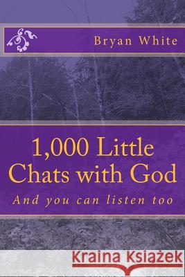 1,000 Little Chats with God: And you can listen too White, Bryan 9781533273758 Createspace Independent Publishing Platform - książka