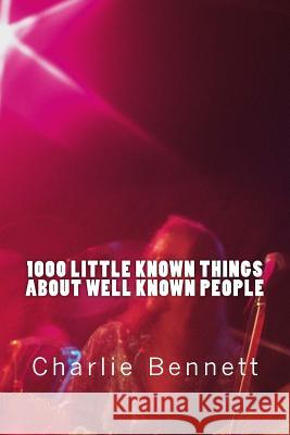 1000 Little Known Things About Well Known People Bennett, Charlie 9781540510952 Createspace Independent Publishing Platform - książka