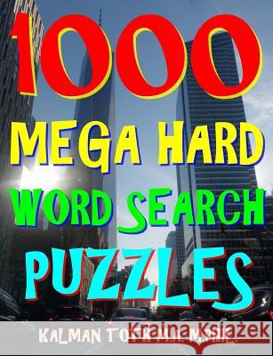 1000 Mega Hard Word Search Puzzles: Fun Way to Improve Your IQ Kalman Tot 9781981985722 Createspace Independent Publishing Platform - książka