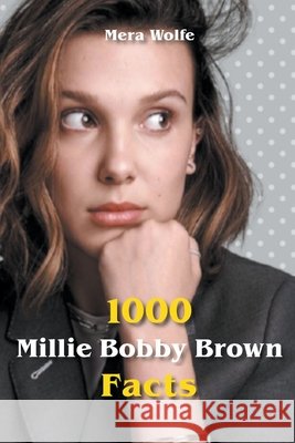 1000 Millie Bobby Brown Facts Wolfe Mera Wolfe 9798201775247 Draft2Digital - książka