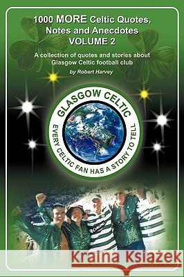 1,000 More Celtic, Quotes, Notes and Anecdotes Harvey Rober 9781426919893 Trafford Publishing - książka