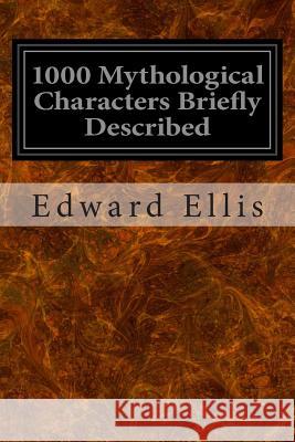 1000 Mythological Characters Briefly Described Edward Sylvester Ellis 9781496140029 Createspace - książka