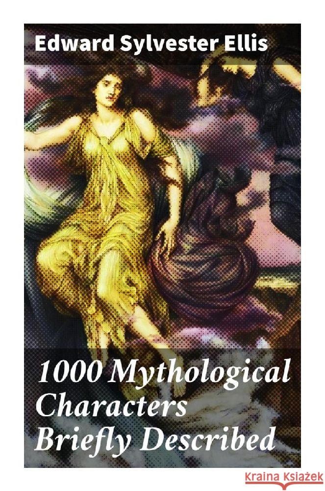 1000 Mythological Characters Briefly Described Ellis, Edward Sylvester 9788027284276 Good Press - książka