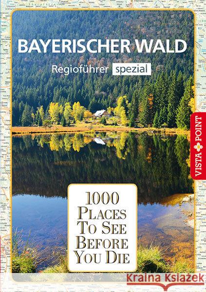 1000 Places-Regioführer Bayerischer Wald Kappelhoff, Marlis 9783961416356 Vista Point Verlag - książka