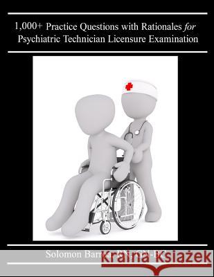 1,000+ Practice Questions with Rationales for Psychiatric Technician Licensure Examination Solomon Barro 9781548663285 Createspace Independent Publishing Platform - książka