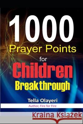 1000 Prayer Points for Children Breakthrough Tella Olayeri 9781983414992 Createspace Independent Publishing Platform - książka