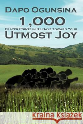 1,000 Prayer Points in 31 Days Toward Your Utmost Joy Dapo Ogunsina 9781479712519 Xlibris - książka