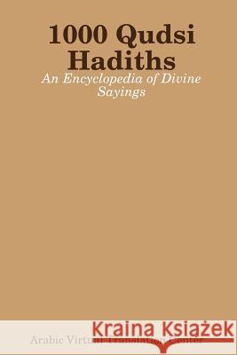 1000 Qudsi Hadiths: An Encyclopedia of Divine Sayings Arabic Virtual Translation Center 9780359654222 Lulu.com - książka