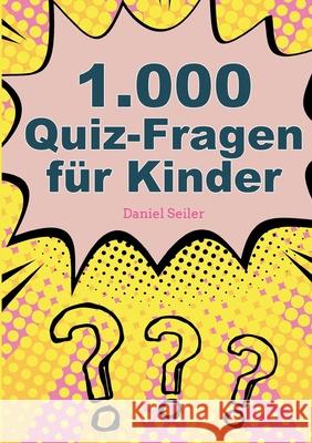 1000 Quizfragen für Kinder Seiler, Daniel 9783755760702 Books on Demand - książka