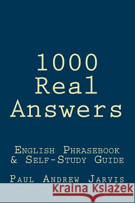 1000 Real Answers: English Phrasebook & Self-Study Guide Paul Andrew Jarvis 9781481278522 Createspace - książka