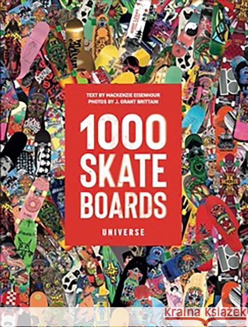1000 Skateboards: A Guide to the World’s Greatest Boards from Sport to Street Mackenzie Eisenhour 9780789341464 Universe Publishing - książka