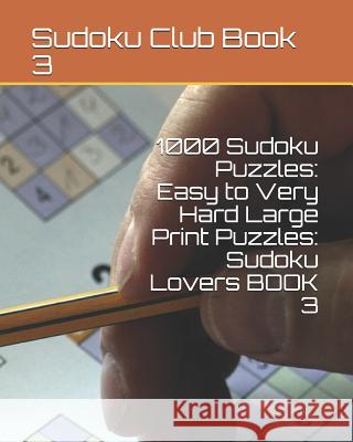 1000 Sudoku Puzzles: Easy to Very Hard Large Print Puzzles: Sudoku Lovers BOOK 3 Sudoku Club 9781079429275 Independently Published - książka