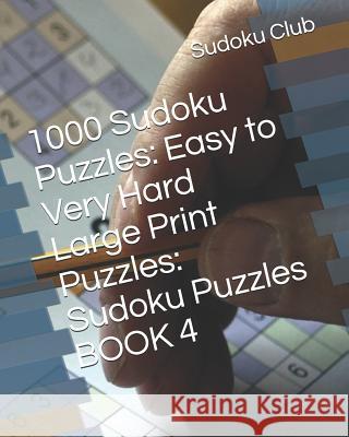 1000 Sudoku Puzzles: Easy to Very Hard Large Print Puzzles: Sudoku Puzzles BOOK 4 Sudoku Club 9781080886869 Independently Published - książka