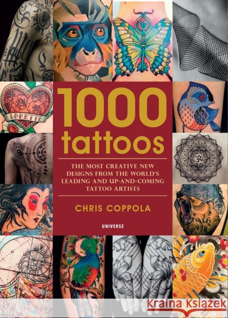 1000 Tattoos: The Most Creative New Designs from the World's Leading and Up-And-Coming Tattoo Artists Coppola, Chris 9780789334442 Universe Publishing(NY) - książka