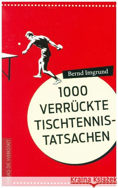 1000 verrückte Tischtennis-Tatsachen Imgrund, Bernd 9783895338687 Die Werkstatt - książka