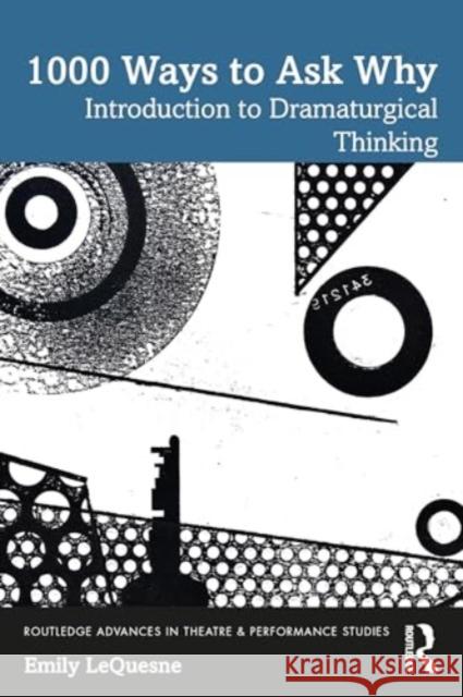 1000 Ways to Ask Why: Introduction to Dramaturgical Thinking Emily Lequesne 9781032614939 Taylor & Francis Ltd - książka