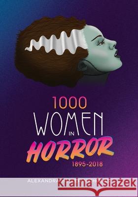 1000 Women In Horror, 1895-2018 Alexandra Heller-Nicholas 9781629333861 BearManor Media - książka