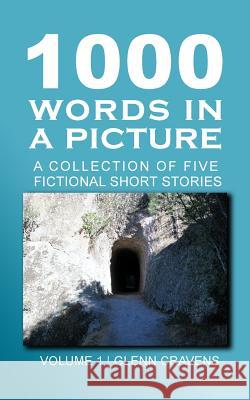 1000 Words in a Picture: A collection of short stories Cravens, Glenn 9780996010924 Glenn Cravens - książka