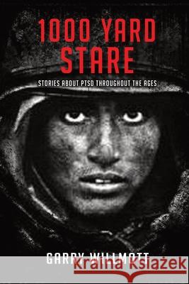 1000 Yard Stare: Stories About PTSD Throughout the Ages G S Willmott 9780648486961 Crabtree Pty Ltd - książka