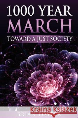 1000 Year March: Toward a Just Society Brian Foster 9781720425366 Createspace Independent Publishing Platform - książka