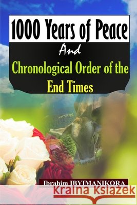 1000 Years of Peace and Chronological Order of the End Times Ibrahim Ibyimanikora 9798461113421 Independently Published - książka