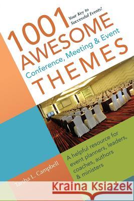 1001 Awesome Conference, Meeting & Event Themes: A Helpful Resource for Event Planners, Leaders, Coaches, Authors & Ministers Tarsha L. Campbell 9780997198003 Dominionhouse Publishing & Design - książka