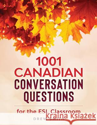 1001 Canadian Conversation Questions for the ESL Classroom Drew Smith 9781719508650 Createspace Independent Publishing Platform - książka