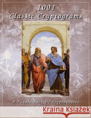 1001 Classic Cryptograms: A Puzzle Book Of Cryptoquotes: Volume 1 John Oga 9781687034144 Independently Published - książka