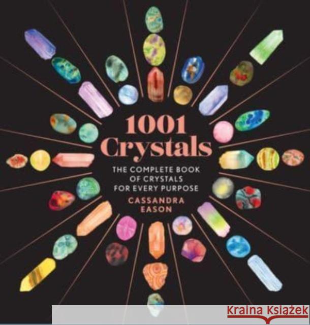1001 Crystals: The Complete Book of Crystals for Every Purpose Cassandra Eason 9781454945741 Sterling Publishing (NY) - książka