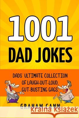 1001 Dad Jokes: Dads' Ultimate Collection of Laugh-Out-Loud, Gut-Busting Gags Jules Cann Graham Cann 9781838240158 Chas Cann Co Ltd - książka