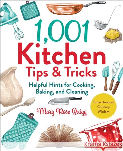 1,001 Kitchen Tips & Tricks: Helpful Hints for Cooking, Baking, and Cleaning Mary Rose Quigg 9781510762282 Skyhorse Publishing - książka