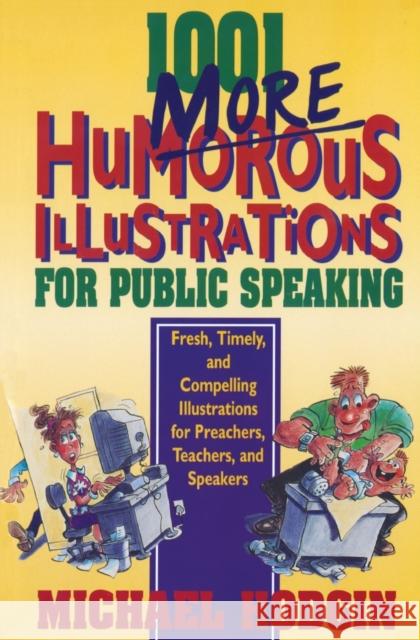 1001 More Humorous Illustrations for Public Speaking: Fresh, Timely, and Compelling Illustrations for Preachers, Teachers, and Speakers Michael Hodgin 9780310217138 Zondervan Publishing Company - książka