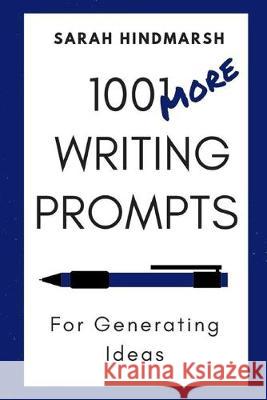 1001 More Writing Prompts for Generating Ideas Sarah Hindmarsh 9781688376083 Independently Published - książka