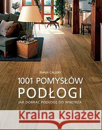 1001 pomysłów. Podłogi Callery Emma 9788321346564 Arkady - książka