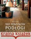 1001 pomysłów. Podłogi Callery Emma 9788321346564 Arkady