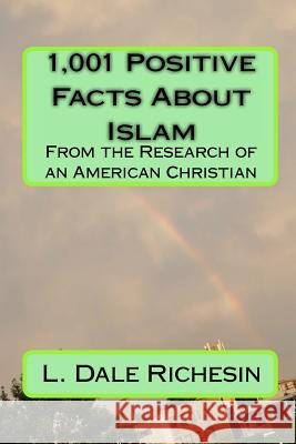 1,001 Positive Facts About Islam: From the research of an American Christian Richesin, L. Dale 9781453786727 Createspace - książka