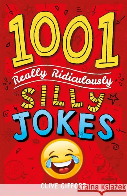 1001 Really Ridiculously Silly Jokes Clive Gifford 9781444944457 Hachette Children's - książka