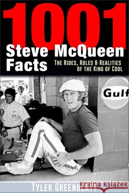 1001 Steve McQueen Facts: The Rides, Roles and Realities of the King of Cool Tyler Greenblatt 9781613254738 CarTech Inc - książka